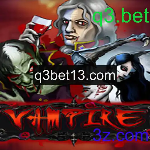 Descubra o Mundo Fascinante do Jogo Vampire na Plataforma q3.bet